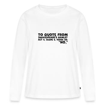 Citation du « non » de Shakespeare - Citation amusante d’Hamlet - T-shirt manches longues Premium bio Femme - blanc - Devant - Julia (174cm)