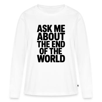 Demandez-moi à propos de la fin du monde - T-shirt manches longues Premium bio Femme - blanc - Devant - Julia (174cm)
