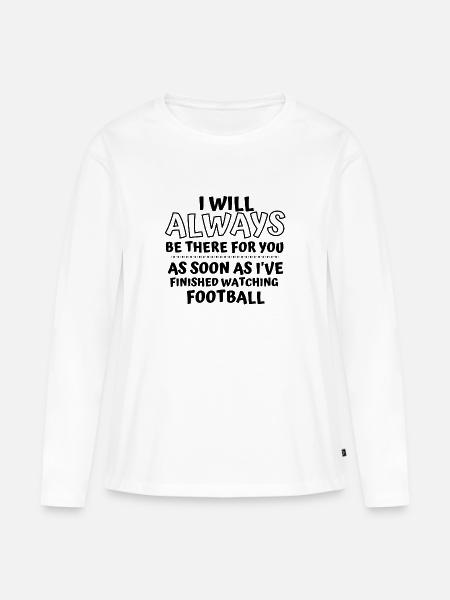 Fußball: Ich werde immer für Sie da sein. - Frauen Premium Bio Langarmshirt - Weiß
