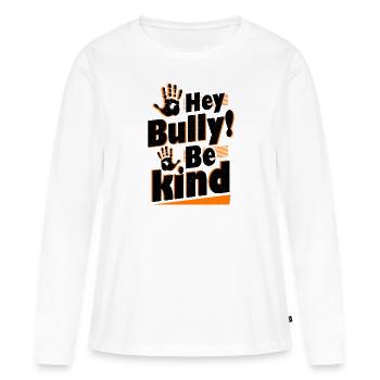 Hey Bully Be Kind Anti Bullying - Women's Premium Organic Long Sleeve Shirt - white - Front - Julia (174cm)