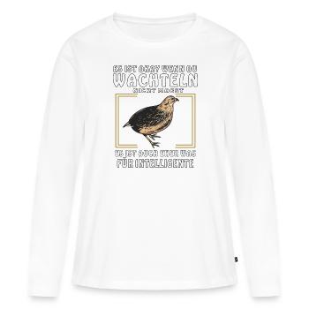 WACHTELN SIND EHER FÜR INTELLIGENTE - Frauen Premium Bio Langarmshirt - Weiß - Vorne - Julia (174cm)