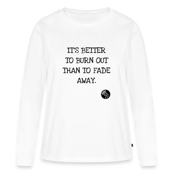 It's better to burn out than to fade away. Kurt C. - T-shirt manches longues Premium bio Femme - blanc - Devant - Julia (174cm)