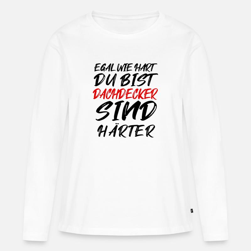 Ich bin Dachdecker - Frauen Premium Bio Langarmshirt - Weiß