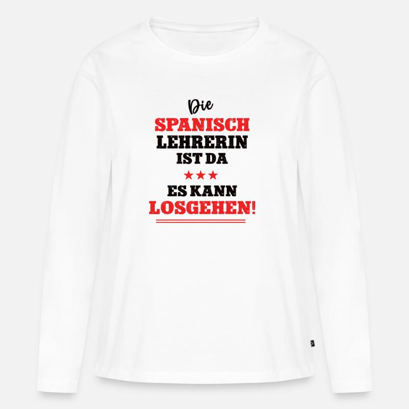 Die Spanisch Lehrerin ist da Spruch Spanischlehrer - Frauen Premium Bio Langarmshirt - Weiß