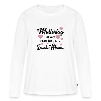 Muttertag ist vom 01.01 bis 31.12 Danke Mama Shirt - Frauen Premium Bio Langarmshirt - Weiß - Vorne - Julia (174cm)