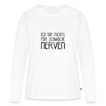 Ich bin nichts für schwache Nerven schwache Nerve - Frauen Premium Bio Langarmshirt - Weiß - Vorne - Julia (174cm)