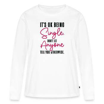 Single Status Unabhängige Beziehung Single Zitate - Frauen Premium Bio Langarmshirt - Weiß - Vorne - Julia (174cm)