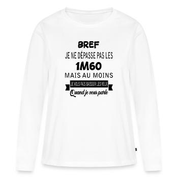 Bref je ne dépasse pas les 1m60 t-shirt femme - T-shirt manches longues Premium bio Femme - blanc - Devant - Julia (174cm)