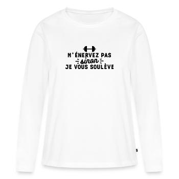 M'énervez pas sinon je vous soulève - T-shirt manches longues Premium bio Femme - blanc - Devant - Julia (174cm)