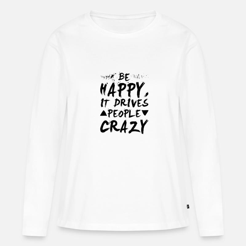 Be Happy - Spruch - Motivation - Geschenk Idee - Frauen Premium Bio Langarmshirt - Weiß