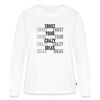 Vertrauen Sie Ihrem Crazy Ideas Zitat - Frauen Premium Bio Langarmshirt - Weiß - Vorne - Julia (174cm)