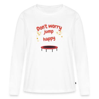 Don’t Worry Be Happy Jump Fun Spruch T-Shirt - Frauen Premium Bio Langarmshirt - Weiß - Vorne - Julia (174cm)