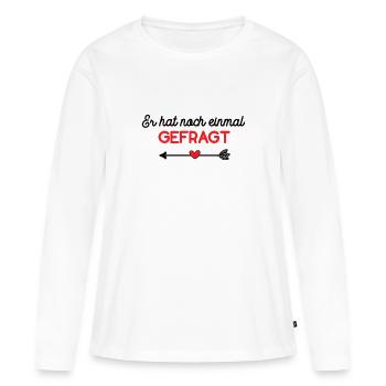 Er Hat Noch Einmal Gefragt Verlobung Hochzeit Ehe - Frauen Premium Bio Langarmshirt - Weiß - Vorne - Julia (174cm)