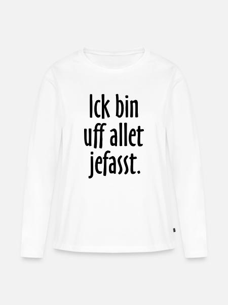 Lustige Berlin Sprüche: Ich bin auf alles gefasst - Frauen Premium Bio Langarmshirt - Weiß