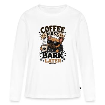 Kaffee zuerst, Bark später - Frauen Premium Bio Langarmshirt - Weiß - Vorne - Julia (174cm)