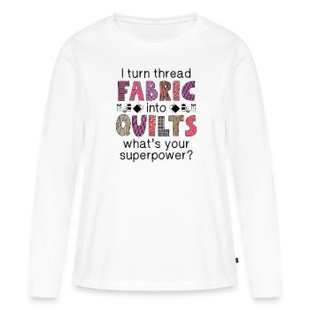 I Turn Thread Fabric Into Quilts - Women's Premium Organic Long Sleeve Shirt - white - Front - Julia (174cm)
