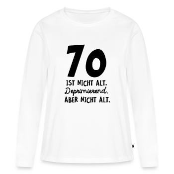 70 Ist Nicht Alt. Deprimieren, Aber Nicht Alt. - Frauen Premium Bio Langarmshirt - Weiß - Vorne - Julia (174cm)