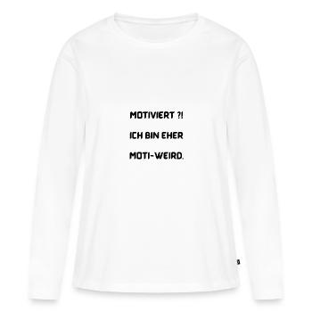 Motiviert?! Ich bin eher moti-weird. - Frauen Premium Bio Langarmshirt - Weiß - Vorne - Julia (174cm)
