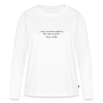 „Wege entstehen dadurch, dass man sie geht.“ - Fra - Frauen Premium Bio Langarmshirt - Weiß - Vorne - Julia (174cm)