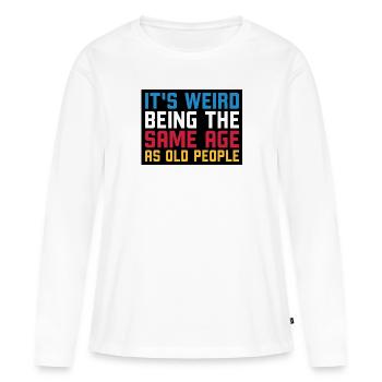 C’est bizarre d’avoir le même âge que les personnes âgées - T-shirt manches longues Premium bio Femme - blanc - Devant - Julia (174cm)