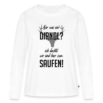 Für was n Dirdl? ich bin auf dr Wiesn zum Saufen! - Frauen Premium Bio Langarmshirt - Weiß - Vorne - Julia (174cm)