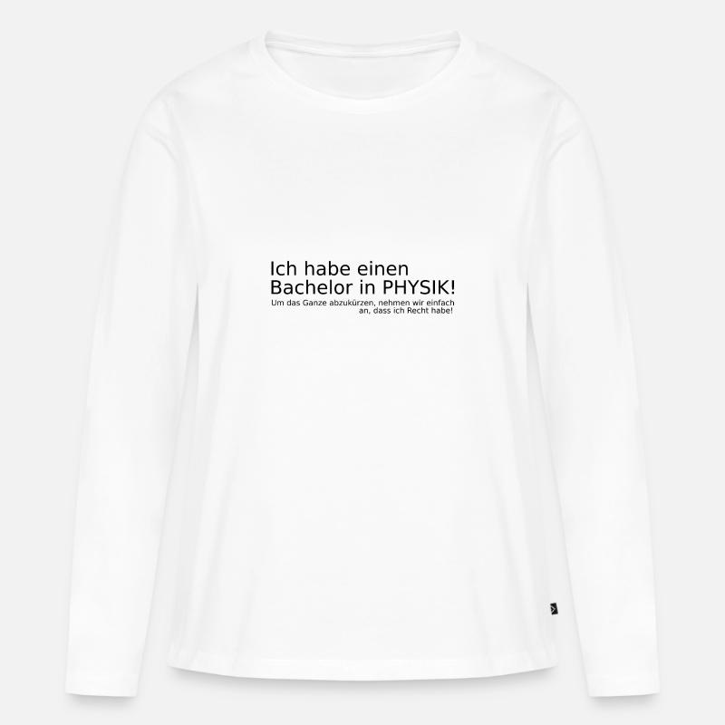 Physik Bachelor Physiker Geschenk Idee lustig fun - Frauen Premium Bio Langarmshirt - Weiß