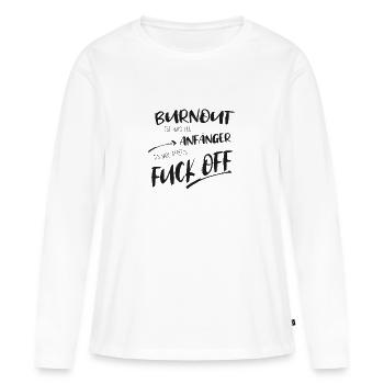 Burnout ist was für Anfänger fuck off - Frauen Premium Bio Langarmshirt - Weiß - Vorne - Julia (174cm)