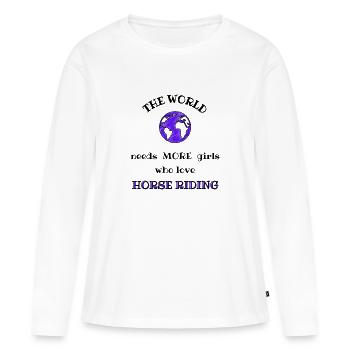 The world needs more girls who love horse riding - Women's Premium Organic Long Sleeve Shirt - white - Front - Julia (174cm)