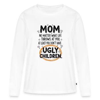 Mom: At least you don't have ugly children - Women's Premium Organic Long Sleeve Shirt - white - Front - Julia (174cm)