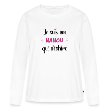 Je suis une nanou qui déchire - T-shirt manches longues Premium bio Femme - blanc - Devant - Julia (174cm)