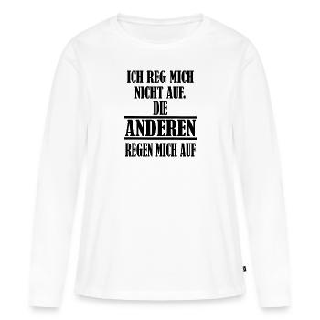 Ich reg mich nicht auf Spruch Witzig - Frauen Premium Bio Langarmshirt - Weiß - Vorne - Julia (174cm)