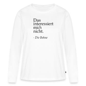 Das interssiert mich nicht die Bohne Witzig Spruch - Frauen Premium Bio Langarmshirt - Weiß - Vorne - Julia (174cm)