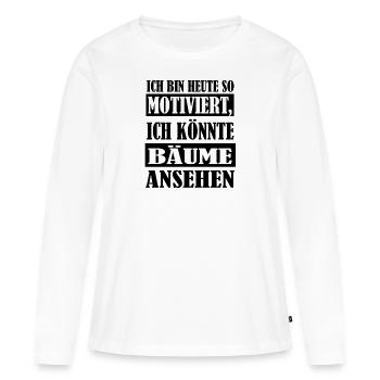 So motiviert Bäume Witzig Spruch Humor - Frauen Premium Bio Langarmshirt - Weiß - Vorne - Julia (174cm)