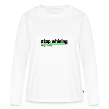 Spruch "stop whining - get working" - Frauen Premium Bio Langarmshirt - Weiß - Vorne - Julia (174cm)