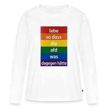 Lebe so dass die afd was dagegen hätte - Frauen Premium Bio Langarmshirt - Weiß - Vorne - Julia (174cm)
