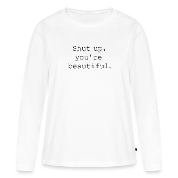 Halt die Klappe, du bist wunderschön - Frauen Premium Bio Langarmshirt - Weiß - Vorne - Julia (174cm)