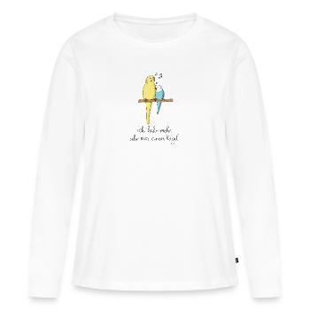 Vogel Wellensittich Lustiger Spruch Geschenk - Frauen Premium Bio Langarmshirt - Weiß - Vorne - Julia (174cm)