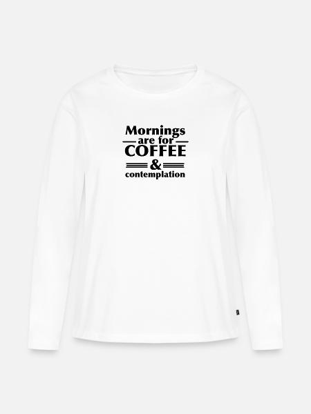 Der Morgen steht für Kaffee und der Betrachtung - Frauen Premium Bio Langarmshirt - Weiß