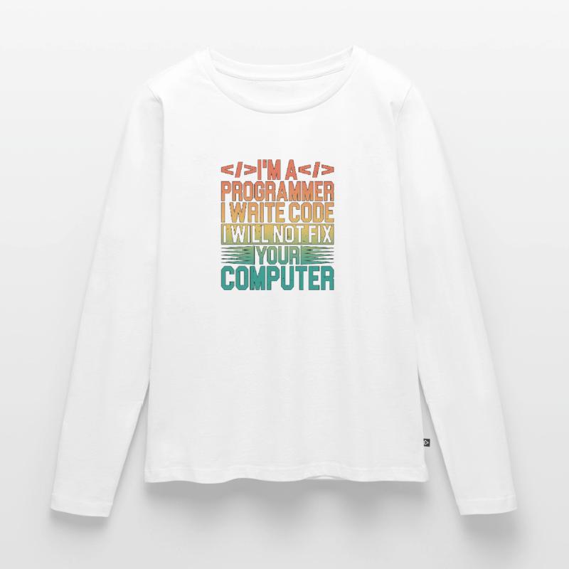 I'm A Programmer I Will Not Fix Your Computer 3 Frauen Premium Bio Langarmshirt