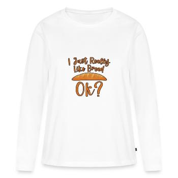 I Just Really Like Bread, Ok 2 - Women's Premium Organic Long Sleeve Shirt - white - Front - Julia (174cm)