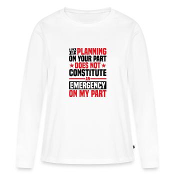 A Lack Of Planning On Your Part Does Not ... 29 - Frauen Premium Bio Langarmshirt - Weiß - Vorne - Julia (174cm)