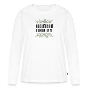 Guck mich nicht in diesem Ton an - Frauen Premium Bio Langarmshirt - Weiß - Vorne - Julia (174cm)