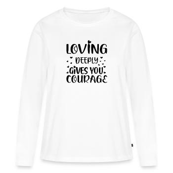Loving deeply gives you Courage - Frauen Premium Bio Langarmshirt - Weiß - Vorne - Julia (174cm)