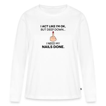 I act like I'm ok, but I need my nails done - Women's Premium Organic Long Sleeve Shirt - white - Front - Julia (174cm)