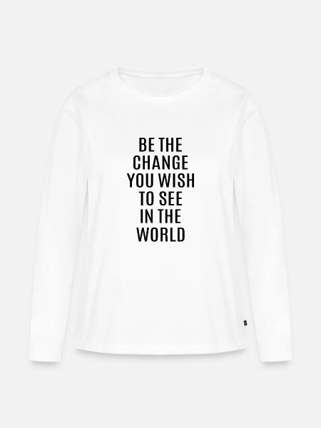 Be the change you wish to see in the world - Frauen Premium Bio Langarmshirt - Weiß