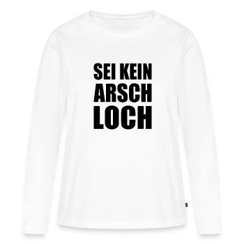 sei kein arschloch - Frauen Premium Bio Langarmshirt - Weiß - Vorne - Julia (174cm)