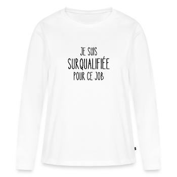 surqualifiée pour ce job - T-shirt manches longues Premium bio Femme - blanc - Devant - Julia (174cm)