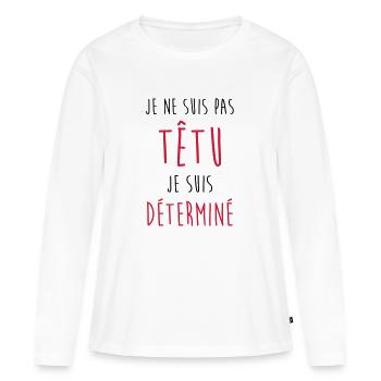 Je ne suis pas têtu... Humour Déterminé Caractère - T-shirt manches longues Premium bio Femme - blanc - Devant - Julia (174cm)