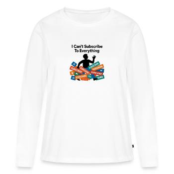 I Can't Subscribe To Everything - Women's Premium Organic Long Sleeve Shirt - white - Front - Julia (174cm)