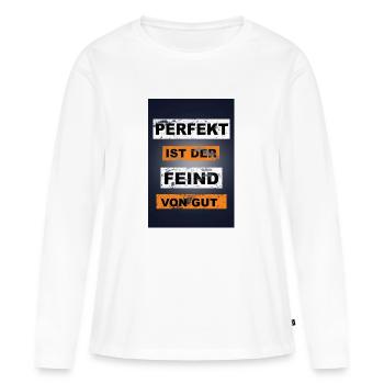 Perfekt ist der Feind von gut Graffiti - Frauen Premium Bio Langarmshirt - Weiß - Vorne - Julia (174cm)